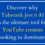 Why Tuberank Jeet 6 AI Is a Game-Changer for YouTube Content Creators