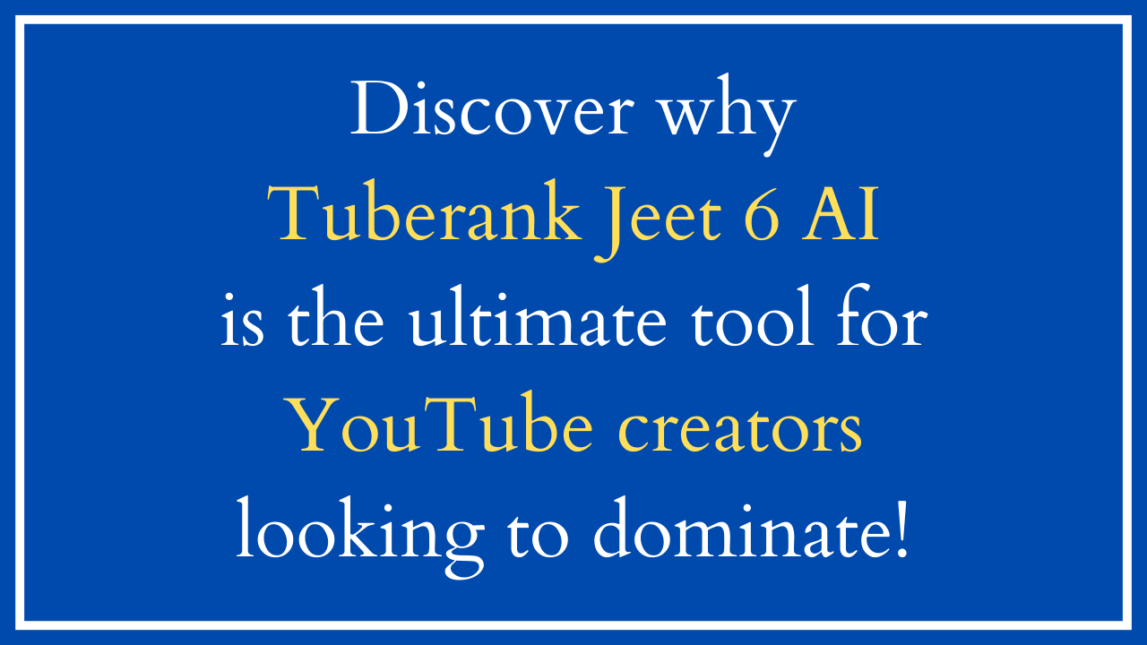 Why Tuberank Jeet 6 AI Is a Game-Changer for YouTube Content Creators